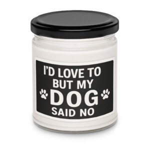 I'd Love To, But My Dog Said No - Candle